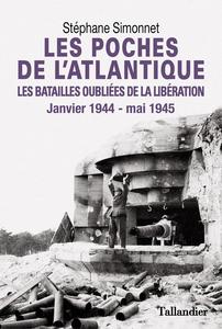 Les poches de l'Atlantique : janvier 1944-mai 1945, les batailles oubliées de la Libération