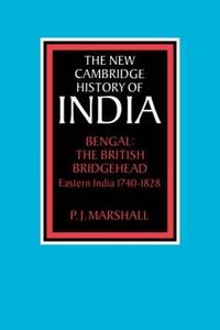 Bengal: The British Bridgehead: Eastern India 1740-1828 (The New Cambridge History of India)