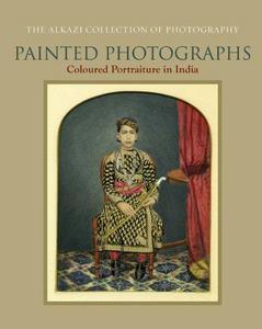 Painted Photographs : Colour Portraiture in India