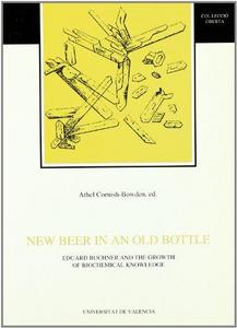 New Beer in an Old Bottle. Eduard Buchner and the Growth of Biochemical Knowledge.