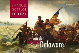 Von der Rems zum Delaware : Emanuel Gottlob Leutze