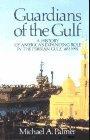 Guardians of the Gulf: A History of America's Expanding Role in the Persian Gulf, 1833-1992