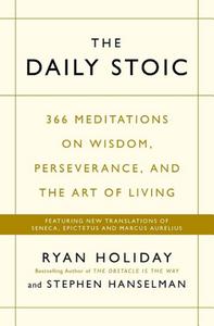 The daily Stoic : 366 meditations on wisdom, perseverance, and the art of living