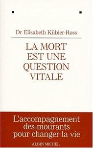 La mort est une question vitale -. L'accompagnement des mourants pour changer la vie