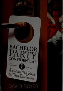 Bachelor Party Confidential : A Real-Life Peek Behind the Closed-Door Tradition
