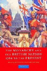 The monarchy and the British nation, 1780 to the present : edited by Andrzej Olechnowicz