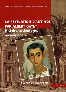 La révélation d'Antinoé par Albert Gayet : histoire, archéologie, muséographie