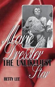 Marie Dressler : The Unlikeliest Star