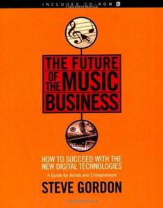 Future of the music business : how to succeed with the new digital technologies