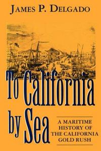 To California by Sea : Maritime History of the California Gold Rush