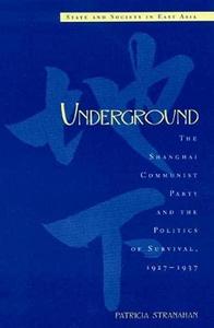 Underground: The Shanghai Communist Party and the Politics of Survival, 1927-1937