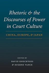 Rhetoric and the discourses of power in court culture : China, Europe, and Japan
