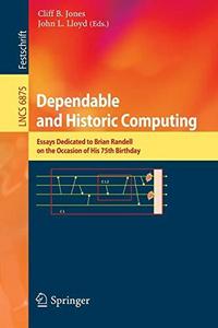 Dependable and Historic Computing : Essays Dedicated to Brian Randell on the Occasion of His 75th Birthday