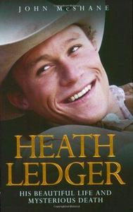 Heath Ledger : His Beautiful Life and Mysterious Death