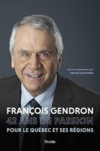 François Gendron: 42 ans de passion pour le Québec et ses régions mémoires