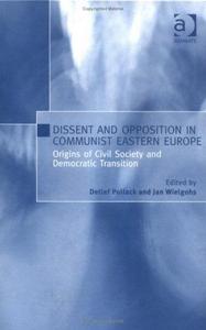 Dissent and opposition in communist Eastern Europe : origins of civil society and democratic transition