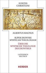 Super Dionysii Mysticam Theologiam - Über die Mystische Theologie des Dionysius: Lateinisch - Deutsch (Fontes Christiani 4. Folge)