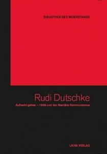 Rudi Dutschke : Aufrecht Gehen. 1968 und der libertäre Kommunismus