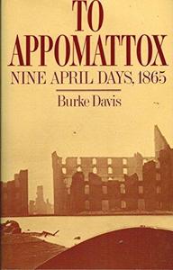 To Appomattox : Nine April Days, 1865