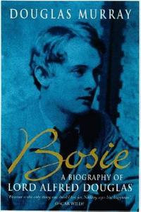 Bosie : Biography of Lord Alfred Douglas