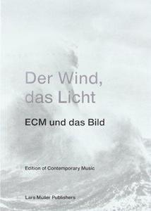 Der Wind, das Licht : ECM und das Bild