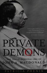 Private Demons : The Tragic Personal Life of John A. Macdonald