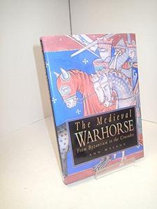 The medieval warhorse : from Byzantium to the Crusades