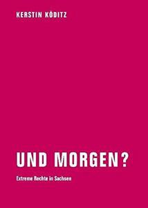 Und morgen? extreme Rechte in Sachsen