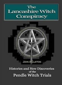 The Lancashire Witch Conspiracy : A History of Pendle Forest and the Pendle Witch Trials