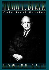 Hugo L. Black : cold steel warrior