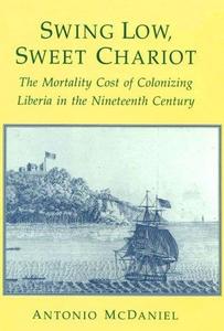 Swing low, sweet chariot : the mortality cost of colonizing Liberia in the nineteenth century