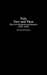 Noir, now and then : film noir originals and remakes, (1944-1999)