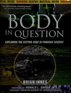 Body in Question : Exploring the Cutting Edge in Forensic Science