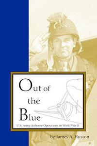 Out of the Blue : Us Army Airborne Operations in World War II