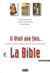 Il était une fois la Bible : de l'Ancien au Nouveau Testament, parcourir les textes et leur histoire