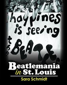 Happiness is Seeing the Beatles: Beatlemania in St. Louis