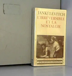 L&rsquo;irreversible et la Nostalgie