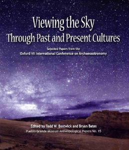 Viewing the Sky Through Past and Present Cultures: Selected Papers from the Oxford VII International Conference on Archaeoastronomy