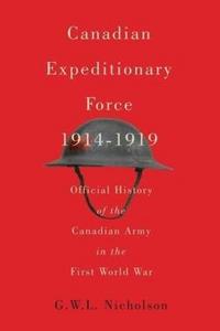 Canadian Expeditionary Force, 1914-1919: Official History of the Canadian Army in the First World War (Carleton Library Series)
