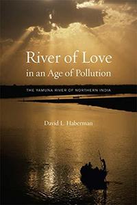 River of love in an age of pollution : the Yamuna River of northern India