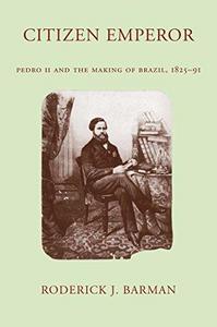 Citizen Emperor: Pedro II and the Making of Brazil, 1825-1891