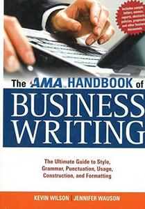 The AMA Handbook of Business Writing: The Ultimate Guide to Style, Grammar, Usage, Punctuation, Construction, and Formatting