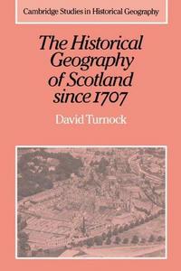 The Historical Geography of Scotland since 1707