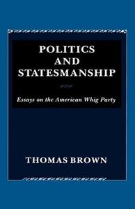 Politics and statesmanship : essays on the American Whig Party