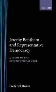 Jeremy Bentham and representative democracy : a study of the Constitutional code