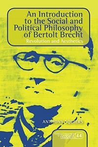 An Introduction to the Social and Political Philosophy of Bertolt Brecht : Revolution and Aesthetics