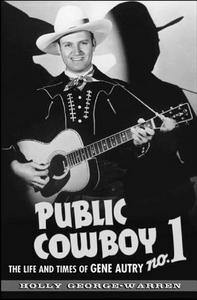 Public cowboy no. 1 : the life and times of Gene Autry