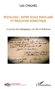 Pestalozzi, entre école populaire et éducation domestique : le prince des pédagogues, son fils et Mulhouse