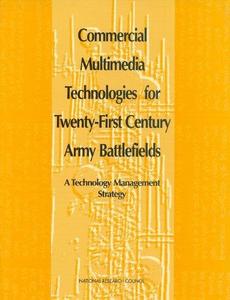 Commercial Multimedia Technologies for Twenty-First Century Army Battlefields: A Technology Management Strategy