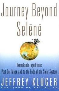 Journey beyond Selene : Remarkable Expeditions Past Our Moon and to the Ends of the Solar System